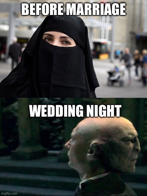 Muslim marriage | BEFORE MARRIAGE; WEDDING NIGHT | image tagged in halal,muslim,burka,memes,funny memes,politically incorrect | made w/ Imgflip meme maker