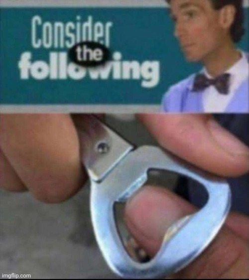You should consider the following | made w/ Imgflip meme maker