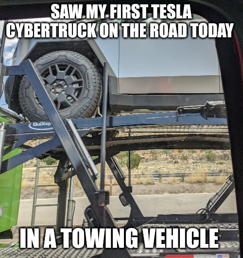Tesla cybertruck | SAW MY FIRST TESLA CYBERTRUCK ON THE ROAD TODAY; IN A TOWING VEHICLE | image tagged in coincidence i think not | made w/ Imgflip meme maker