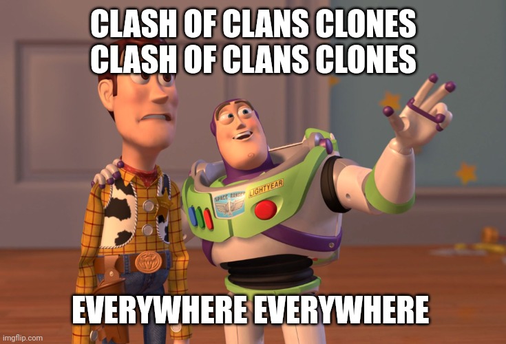 X, X Everywhere Meme | CLASH OF CLANS CLONES CLASH OF CLANS CLONES; EVERYWHERE EVERYWHERE | image tagged in memes,x x everywhere | made w/ Imgflip meme maker