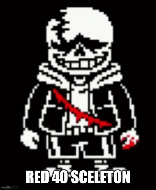 Last Breath Sans | RED 40 SCELETON | image tagged in last breath sans | made w/ Imgflip meme maker