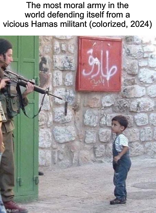 I’m sure they’re all hiding in that kid’s skull. | The most moral army in the world defending itself from a vicious Hamas militant (colorized, 2024) | image tagged in israel,palestine,hamas,genocide | made w/ Imgflip meme maker