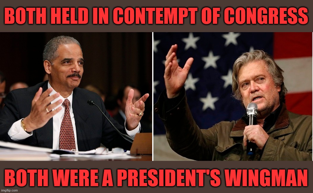 Whatever happened to the President's wingman not being punished for being held in contempt of congress??? | BOTH HELD IN CONTEMPT OF CONGRESS; BOTH WERE A PRESIDENT'S WINGMAN | image tagged in liberal hypocrisy,liberal logic,liberal media,hollywood liberals,two tiered justice,biden | made w/ Imgflip meme maker