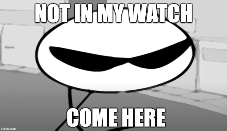 johnny rocketfingers meme | NOT IN MY WATCH; COME HERE | image tagged in johnny rocketfingers,meme,stuff,shit,adobe flash,flash games | made w/ Imgflip meme maker