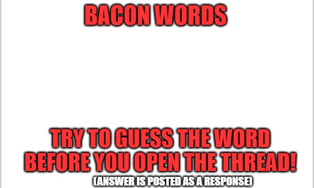 High Quality Bacon words default Blank Meme Template