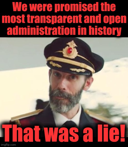 We were promised the most transparent and open administration in history That was a lie! | image tagged in blank black,captain obvious | made w/ Imgflip meme maker