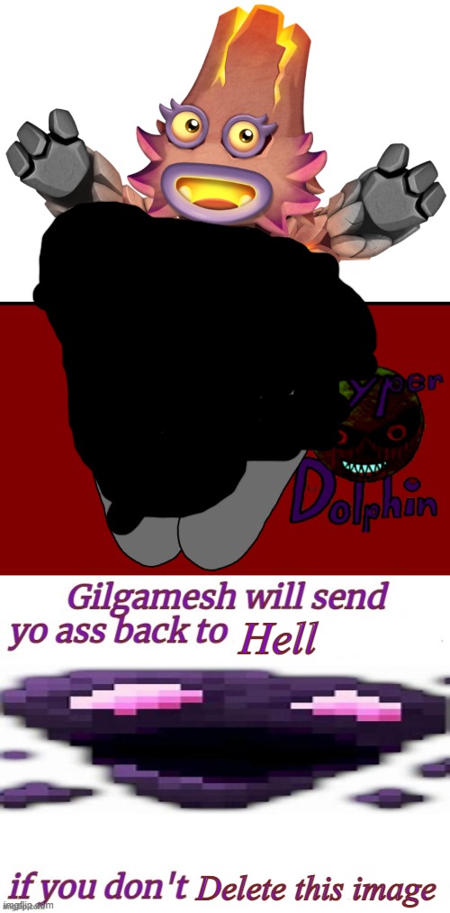 Hell; Delete this image | image tagged in gilgamesh will send yo ass to kindergarten blank | made w/ Imgflip meme maker