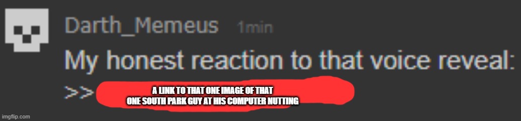 yep. you're banned. /j | A LINK TO THAT ONE IMAGE OF THAT ONE SOUTH PARK GUY AT HIS COMPUTER NUTTING | made w/ Imgflip meme maker