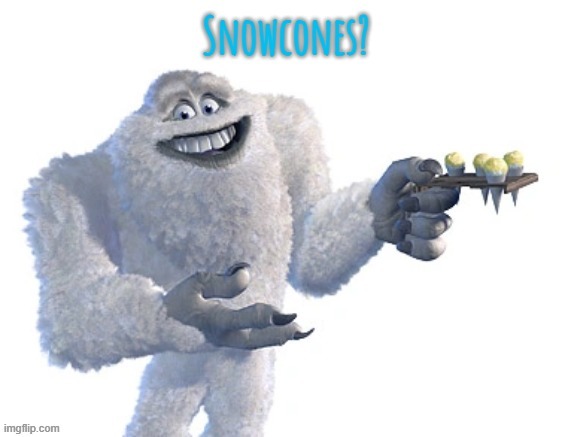 Snowcones | image tagged in snowcones | made w/ Imgflip meme maker
