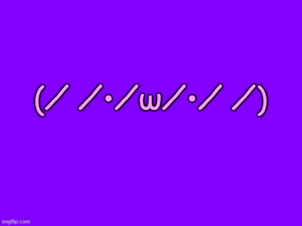 (⁄ ⁄•⁄ω⁄•⁄ ⁄) | made w/ Imgflip meme maker