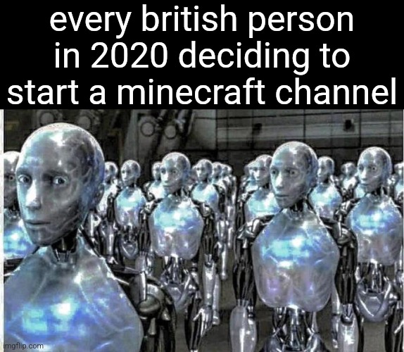 and almost all of them like men | every british person in 2020 deciding to start a minecraft channel | image tagged in so called free thinkers | made w/ Imgflip meme maker