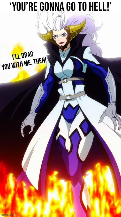 Fairy Tail Meme Mirajane | ‘You’re gonna go to hell!’; I’ll drag you with me, then! ChristinaO | image tagged in memes,fairy tail,fairy tail meme,fairy tail memes,mirajane strauss,anime memes | made w/ Imgflip meme maker