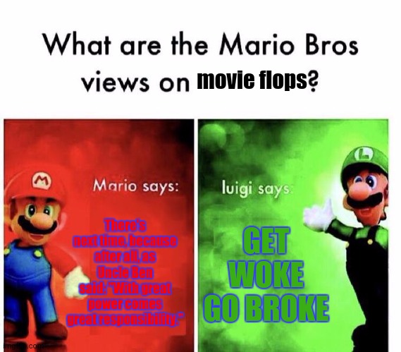 Remember Luigi | movie flops; There's next time, because after all, as Uncle Ben said: "With great power comes great responsibility."; GET WOKE GO BROKE | image tagged in mario bros views | made w/ Imgflip meme maker