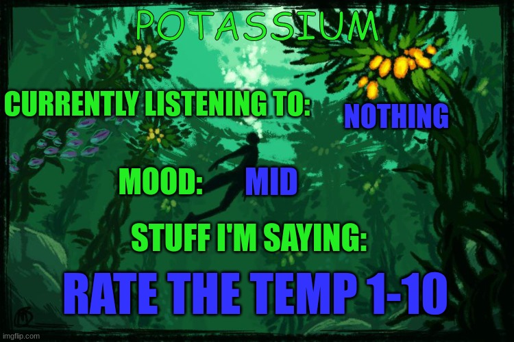 Potassium Subnautica template | NOTHING; MID; RATE THE TEMP 1-10 | image tagged in potassium subnautica template | made w/ Imgflip meme maker