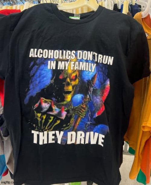 Driving is safer... | image tagged in repost,alcoholics,no walking,only driving | made w/ Imgflip meme maker