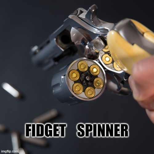 Pro 2nd Amendment | FIDGET    SPINNER | image tagged in fidget spinner,humor,gun rights,pro gun,revolver | made w/ Imgflip meme maker