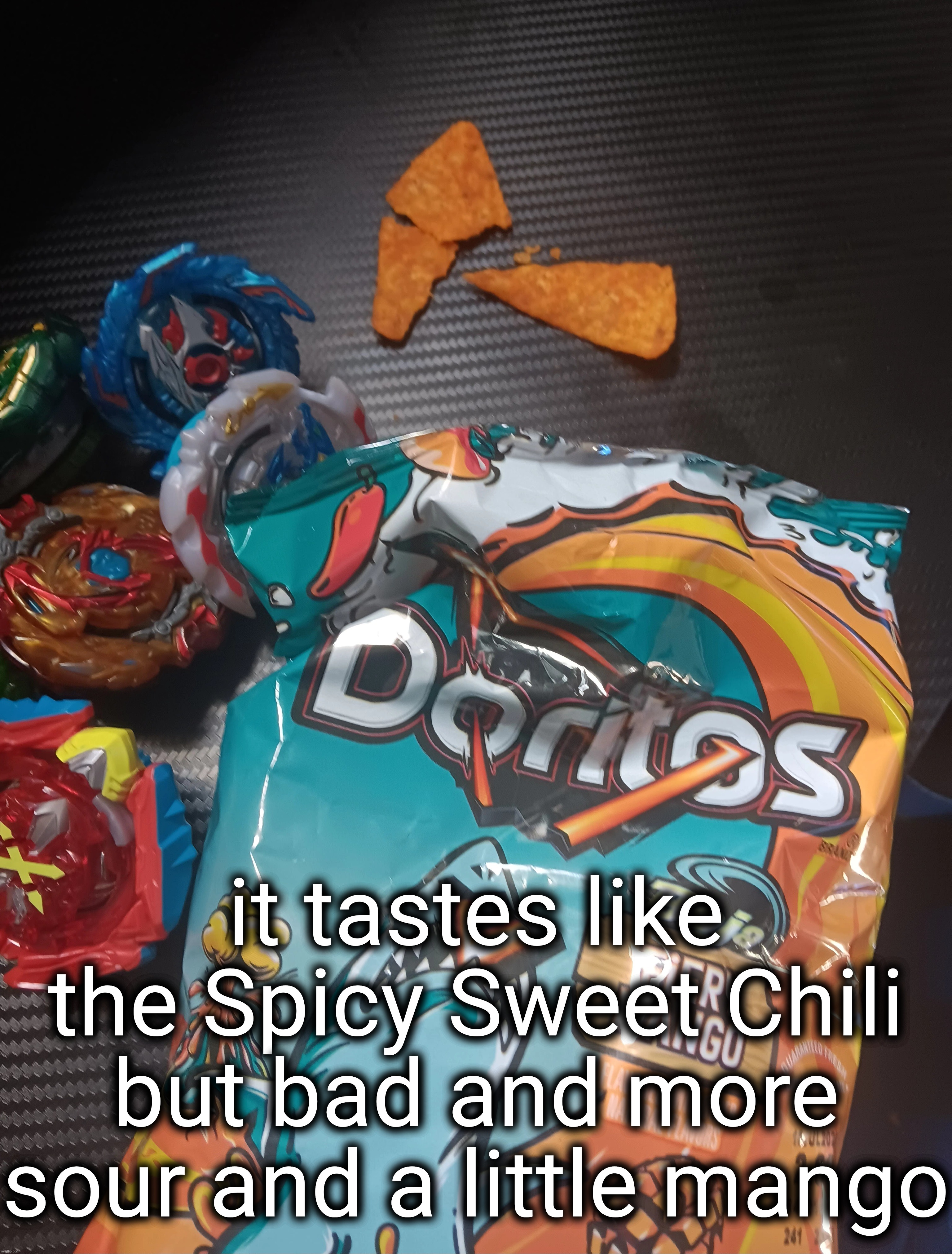 it tastes like the Spicy Sweet Chili but bad and more sour and a little mango | made w/ Imgflip meme maker