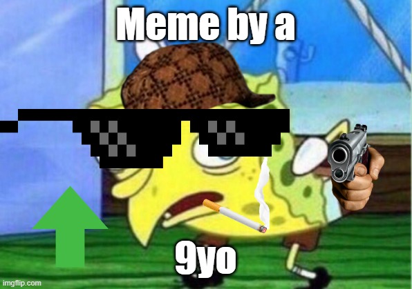 Mocking Spongebob | Meme by a; 9yo | image tagged in memes,mocking spongebob | made w/ Imgflip meme maker