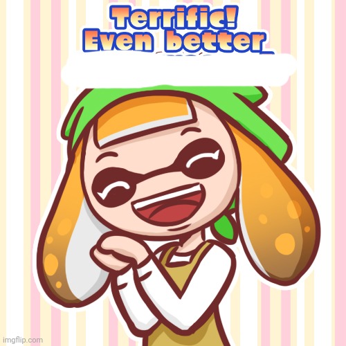 Terrific! Even better than woomy! | image tagged in terrific even better than woomy | made w/ Imgflip meme maker