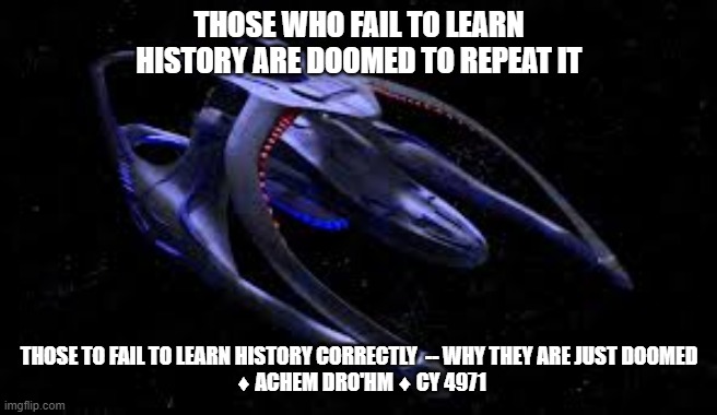 doomed history | THOSE WHO FAIL TO LEARN HISTORY ARE DOOMED TO REPEAT IT; THOSE TO FAIL TO LEARN HISTORY CORRECTLY  -- WHY THEY ARE JUST DOOMED
 ♦ ACHEM DRO'HM ♦ CY 4971 | image tagged in history | made w/ Imgflip meme maker