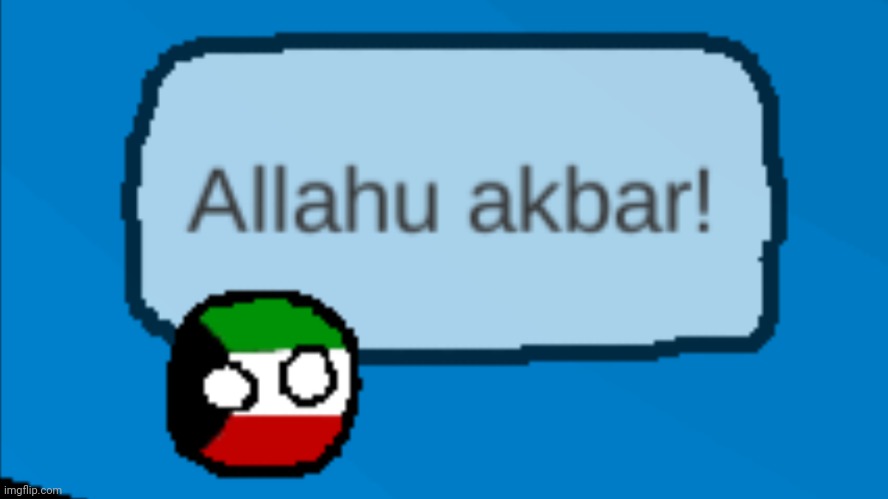 Allahu Akbar! | image tagged in allahu akbar | made w/ Imgflip meme maker