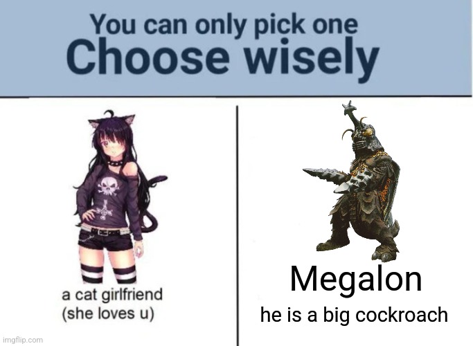 Choose | Megalon; he is a big cockroach | image tagged in choose wisely,godzilla,megalon | made w/ Imgflip meme maker