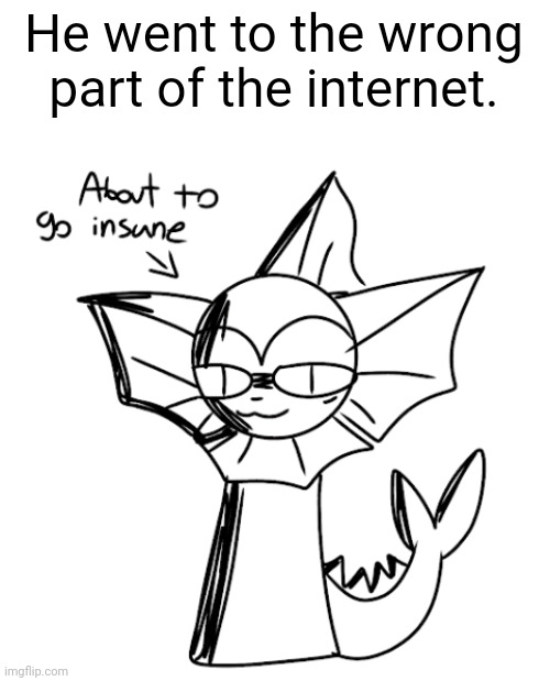 The fish knows y'all sins | He went to the wrong part of the internet. | image tagged in vaporeon | made w/ Imgflip meme maker