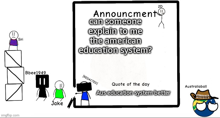 Ill put the australian one in comments | can someone explain to me the american education system? Aus education system better | image tagged in bbee1949 ann temp 2 | made w/ Imgflip meme maker