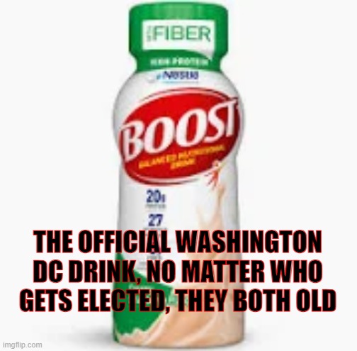 Official Washington DC Drink | THE OFFICIAL WASHINGTON DC DRINK, NO MATTER WHO GETS ELECTED, THEY BOTH OLD | image tagged in politics | made w/ Imgflip meme maker