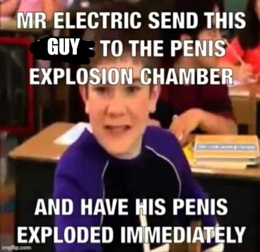 Mr electric | GUY | image tagged in mr electric | made w/ Imgflip meme maker