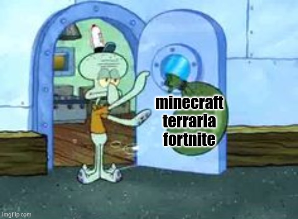 they suck | minecraft
terraria
fortnite | image tagged in squidward throwing out trash | made w/ Imgflip meme maker