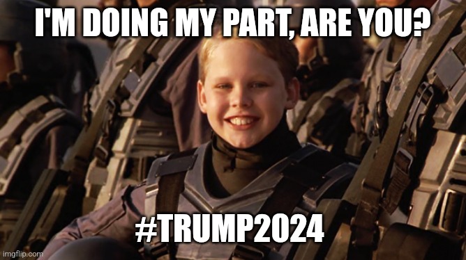 Are you doing your part? | I'M DOING MY PART, ARE YOU? #TRUMP2024 | image tagged in memes,politics,starship troopers,republicans,maga,trending | made w/ Imgflip meme maker