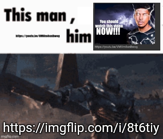 This man, _____ him | https://imgflip.com/i/8t6tiy https://youtu.be/VMVm8xnBwog | image tagged in this man _____ him | made w/ Imgflip meme maker