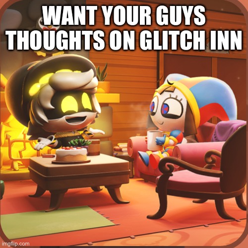 What you guys think (LaLa: it looks retarded) | WANT YOUR GUYS THOUGHTS ON GLITCH INN | made w/ Imgflip meme maker