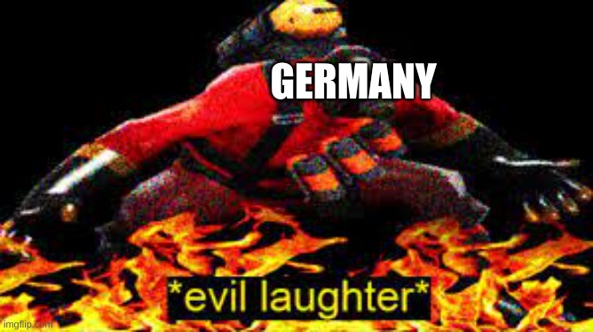 *evil laughter* | GERMANY | image tagged in evil laughter | made w/ Imgflip meme maker