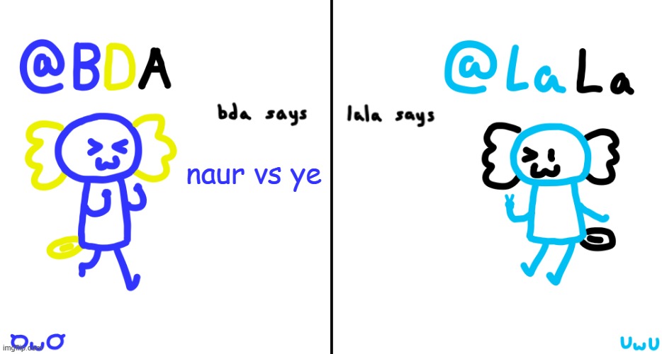 bda and lala announcment temp | naur vs ye | image tagged in bda and lala announcment temp | made w/ Imgflip meme maker