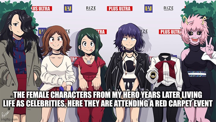 Female my hero characters as celebrities | THE FEMALE CHARACTERS FROM MY HERO YEARS LATER LIVING LIFE AS CELEBRITIES, HERE THEY ARE ATTENDING A RED CARPET EVENT | image tagged in my hero academia,female,celebrities,red carpet,event | made w/ Imgflip meme maker