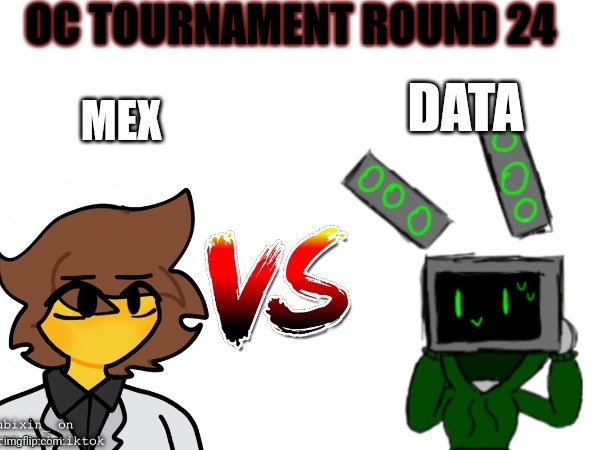 Bringing this back | OC TOURNAMENT ROUND 24; MEX; DATA | image tagged in oc tournament frame | made w/ Imgflip meme maker