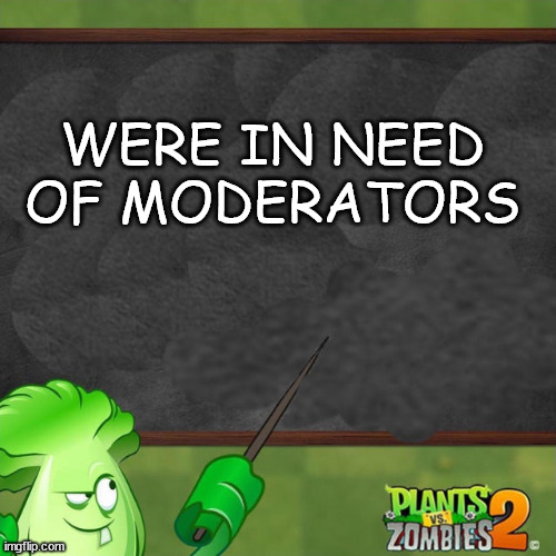 Bonk Choy says | WERE IN NEED OF MODERATORS | image tagged in bonk choy says | made w/ Imgflip meme maker