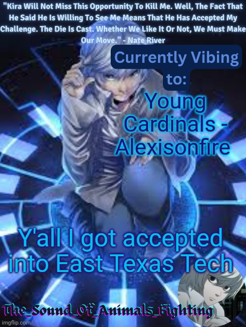 I swear somebody has to get this | Young Cardinals - Alexisonfire; Y'all I got accepted into East Texas Tech | image tagged in near announcement temp | made w/ Imgflip meme maker