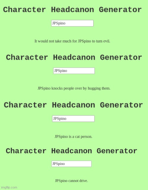 this is all true, how does this site know? https://perchance.org/character-headcanon-generator-by-outergirlsound is the site btw | made w/ Imgflip meme maker