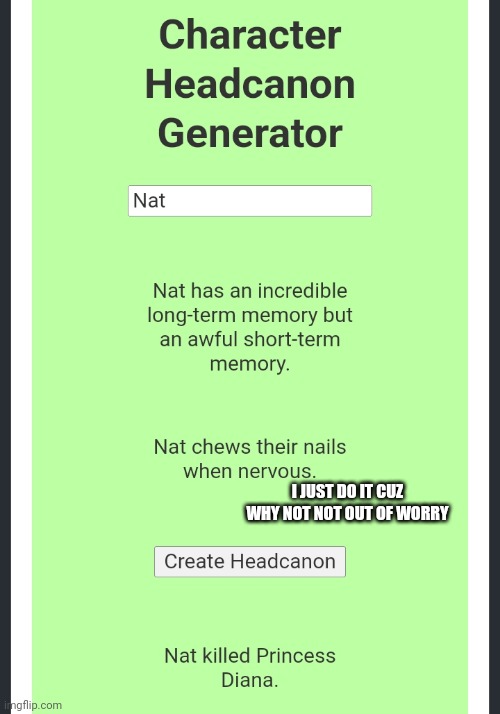 Scary how accurate these are | I JUST DO IT CUZ WHY NOT NOT OUT OF WORRY | made w/ Imgflip meme maker