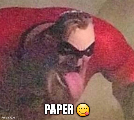 Mr. Incredible tongue | PAPER 😋 | image tagged in mr incredible tongue | made w/ Imgflip meme maker
