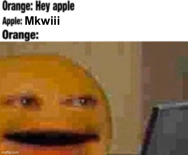 Hey apple | Mkwiii | image tagged in hey apple | made w/ Imgflip meme maker