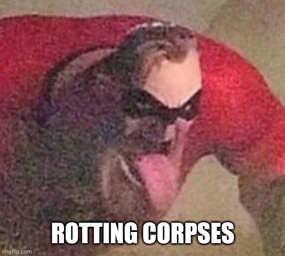 Vultures: | ROTTING CORPSES | image tagged in mr incredible tongue | made w/ Imgflip meme maker