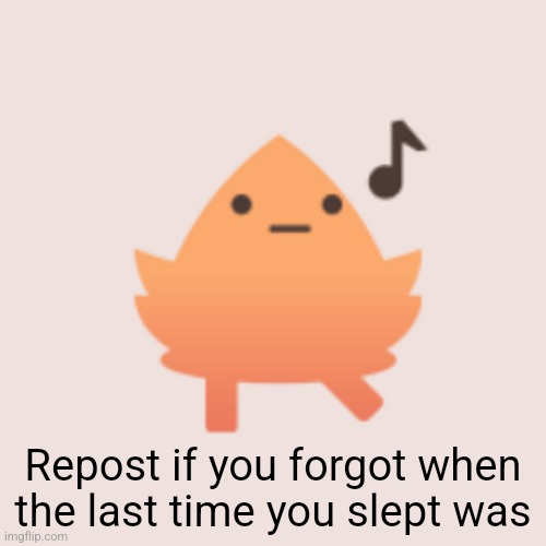 High Quality Repost if you forgot when the last time you slept was Blank Meme Template