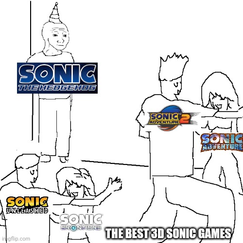 The best 3d sonic games meme | THE BEST 3D SONIC GAMES | image tagged in they don't know,sonic 06 | made w/ Imgflip meme maker