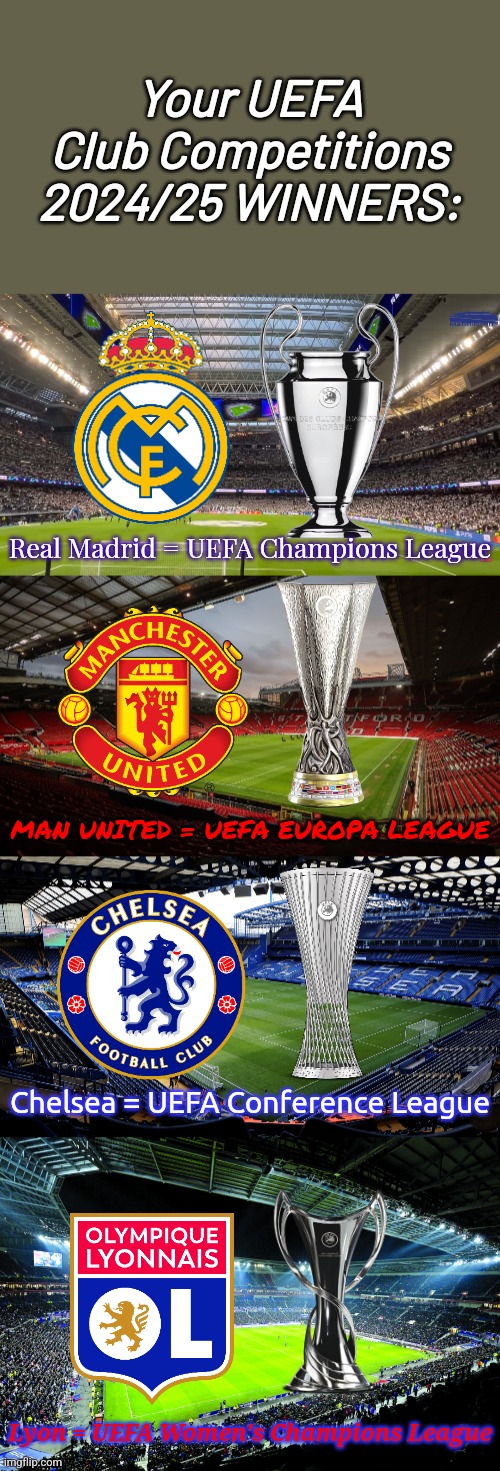 My Predictions for Champions League, Europa, Conference, and Women's CL Winners 2024/25 | Your UEFA Club Competitions 2024/25 WINNERS:; Real Madrid = UEFA Champions League; MAN UNITED = UEFA EUROPA LEAGUE; Chelsea = UEFA Conference League; Lyon = UEFA Women's Champions League | image tagged in real madrid,manchester united,chelsea,lyon,champions league,europa league | made w/ Imgflip meme maker