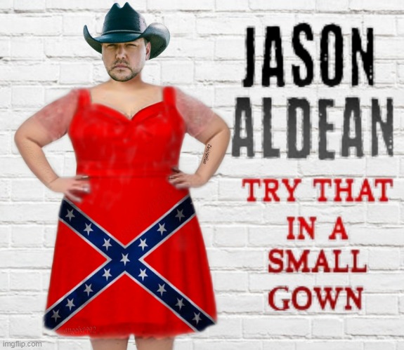 image tagged in jason aldean,gown,crossdresser,country music,pride month,confederate flag | made w/ Imgflip meme maker