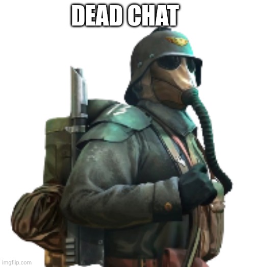 krieger | DEAD CHAT | image tagged in krieger | made w/ Imgflip meme maker